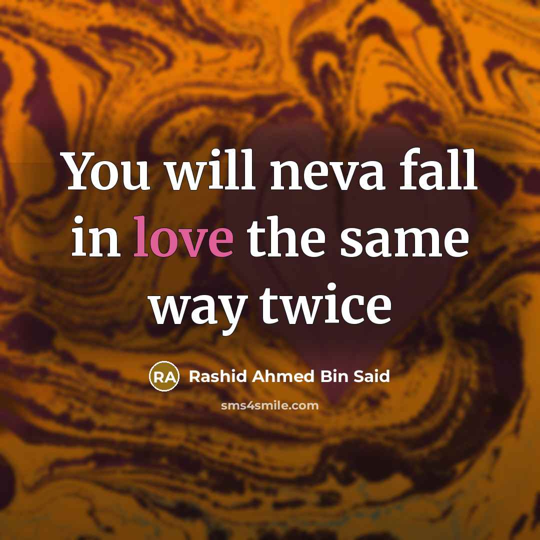 “You will neva fall in love the same way twice…” quote by Rashid Ahmed Bin Said