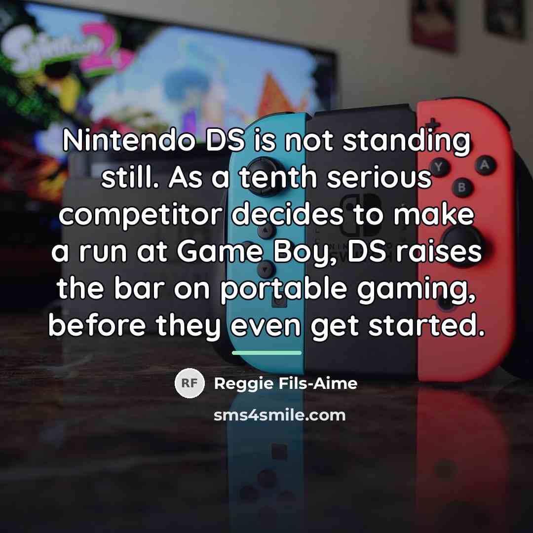 “Nintendo DS is not standing still. As a tenth serious…” quote by Reggie Fils-Aime