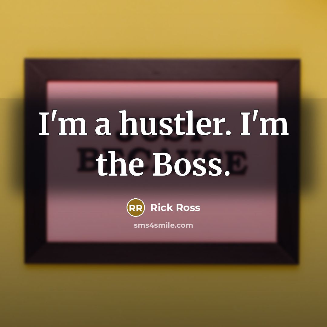 “I'm a hustler. I'm the Boss.…” quote by Rick Ross