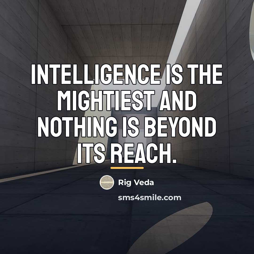 “Intelligence is the mightiest and nothing is beyond its reach.…” quote by Rig Veda