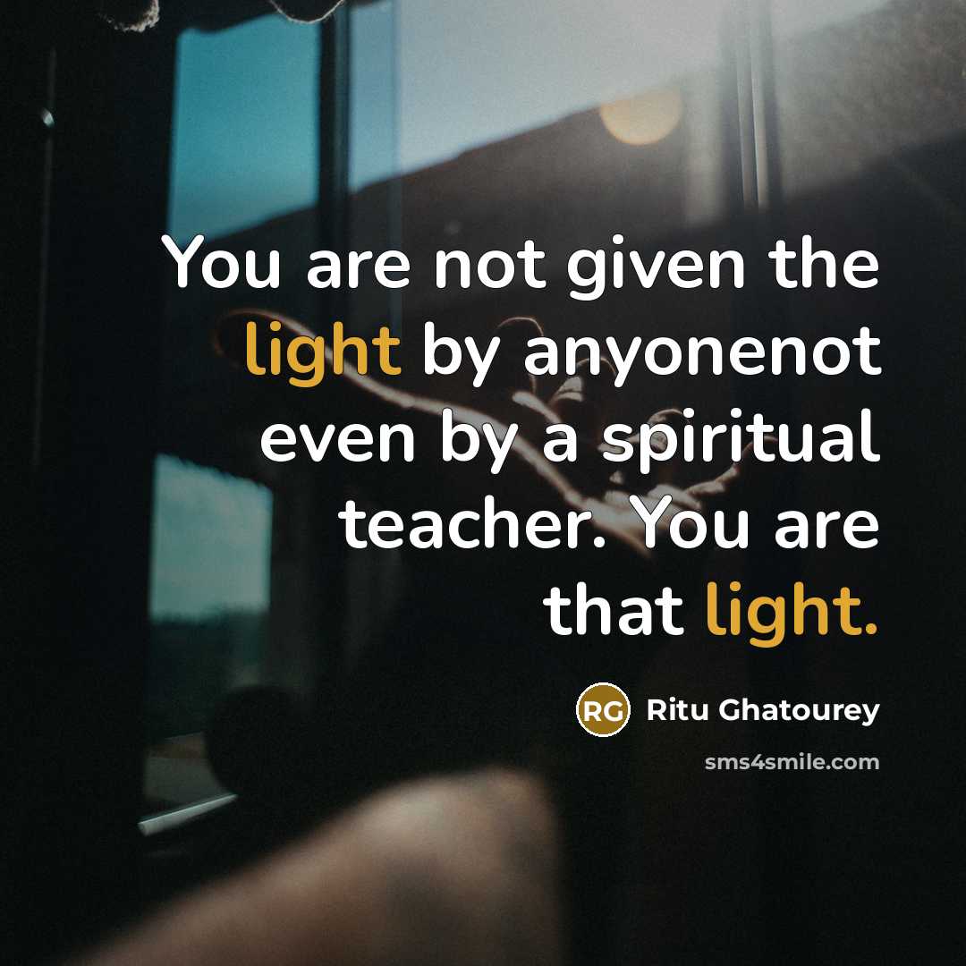 “You are not given the light by anyonenot even by…” quote by Ritu Ghatourey
