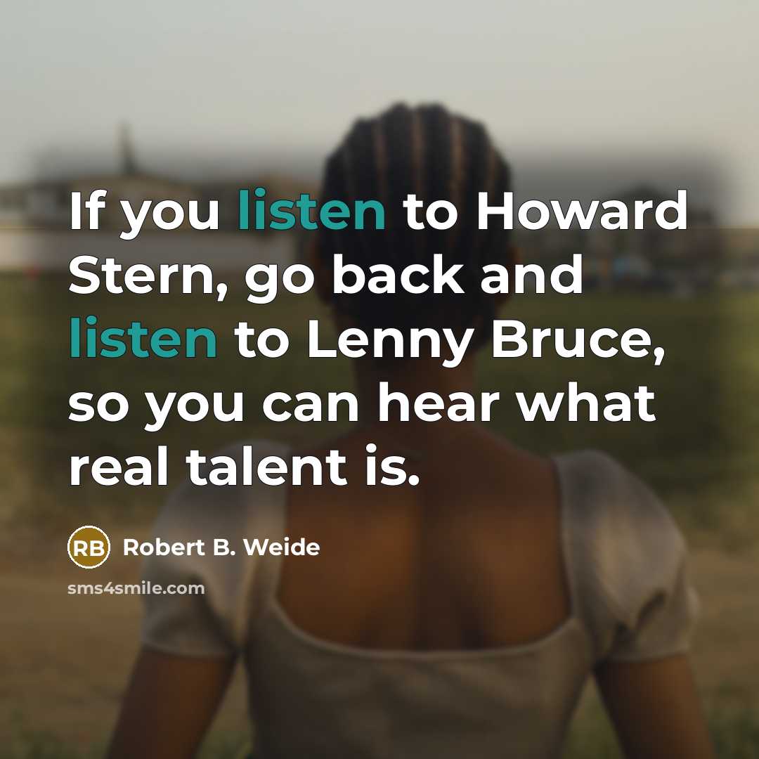 “If you listen to Howard Stern, go back and listen…” quote by Robert B. Weide