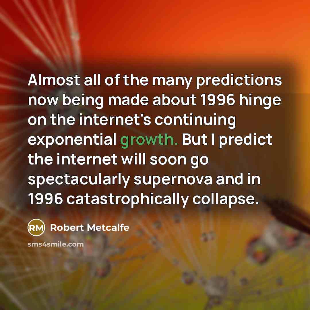 “Almost all of the many predictions now being made about…” quote by Robert Metcalfe