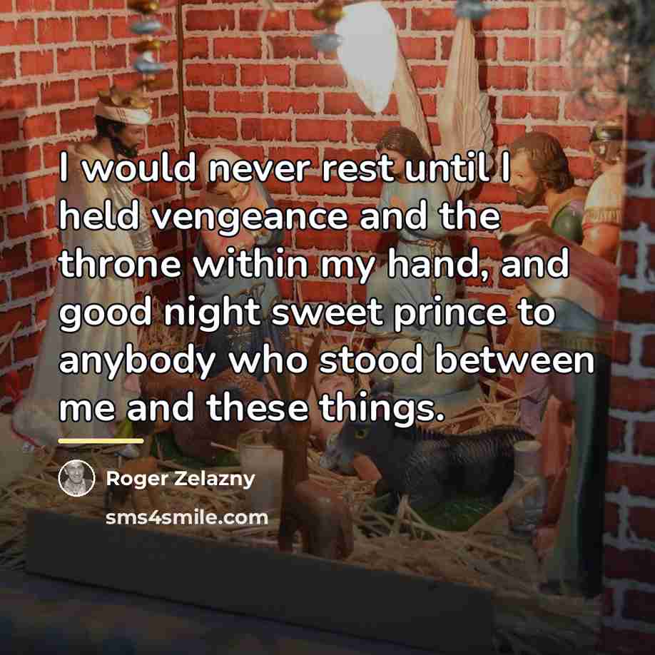 “I would never rest until I held vengeance and the…” quote by Roger Zelazny