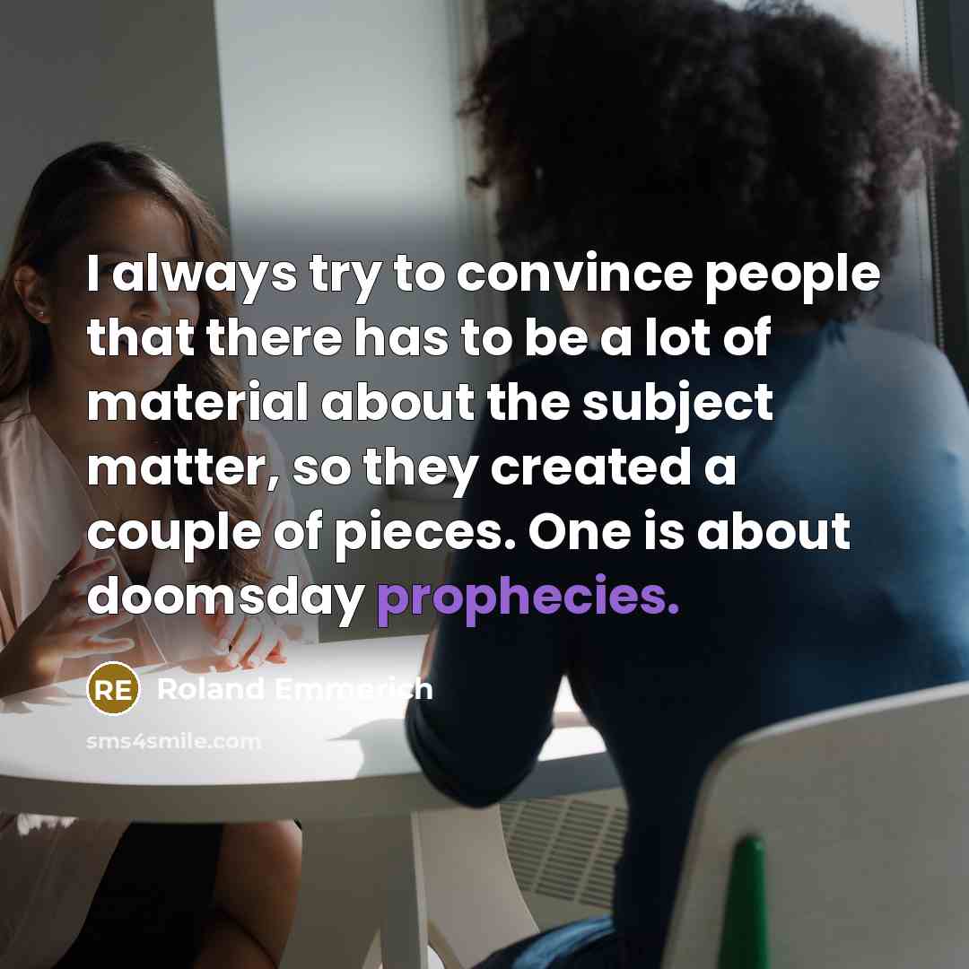 “I always try to convince people that there has to…” quote by Roland Emmerich