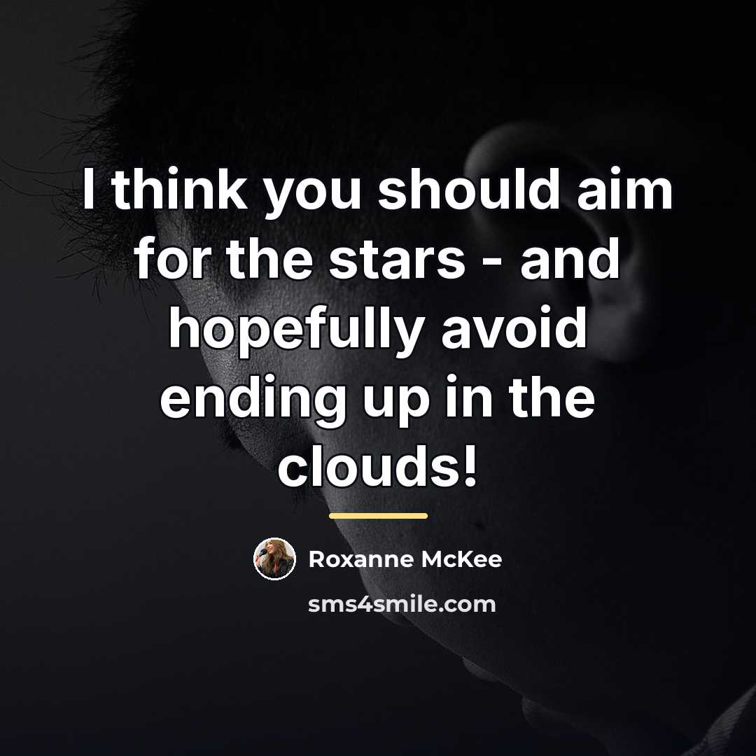 “I think you should aim for the stars - and…” quote by Roxanne McKee