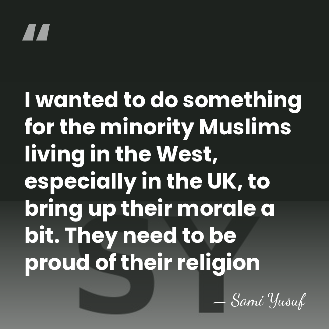 I wanted to do something for the minority Muslims living in the&hellip; - Sami Yusuf