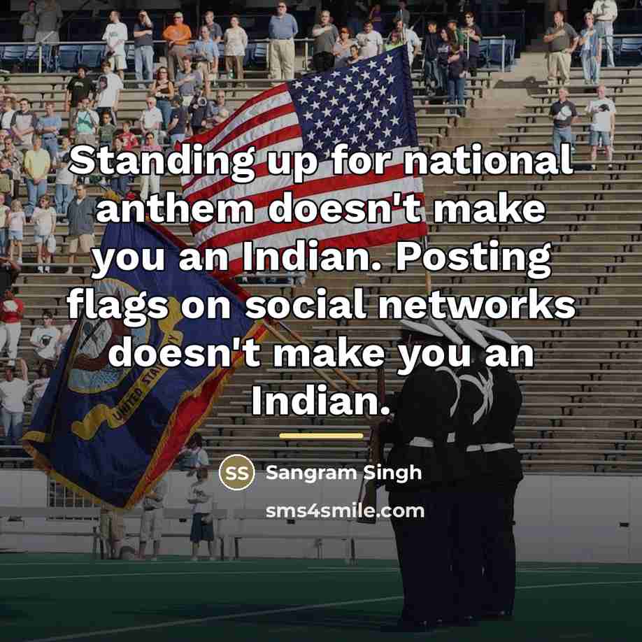“Standing up for national anthem doesn't make you an Indian.…” quote by Sangram Singh
