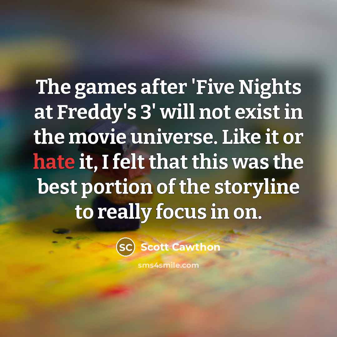 “The games after 'Five Nights at Freddy's 3' will not…” quote by Scott Cawthon