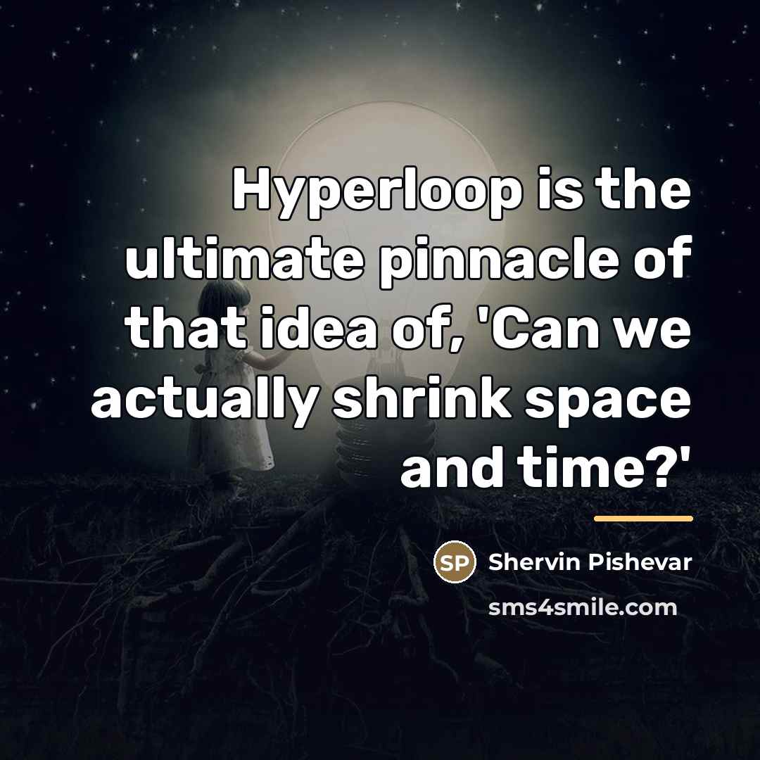 “Hyperloop is the ultimate pinnacle of that idea of, 'Can…” quote by Shervin Pishevar