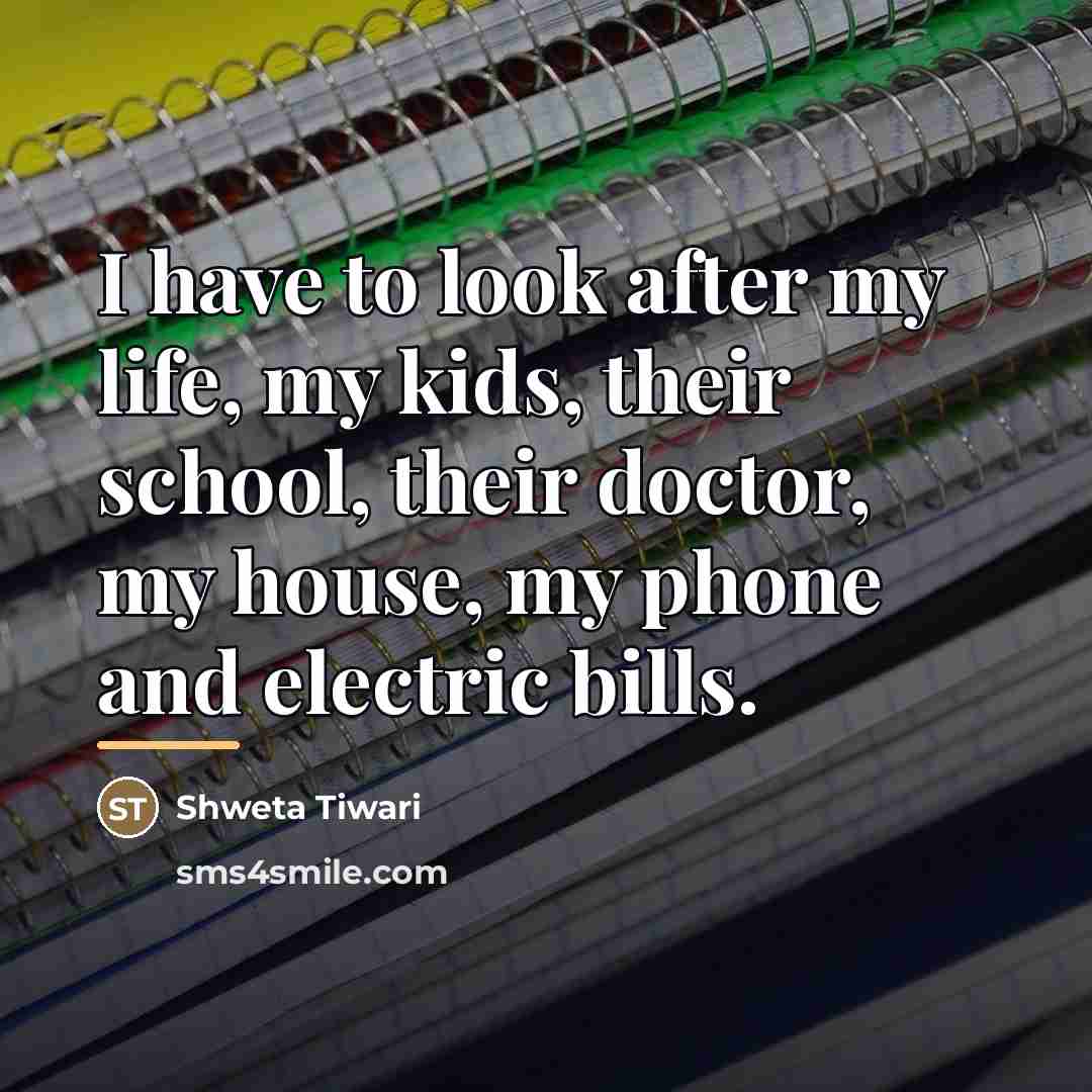 “I have to look after my life, my kids, their…” quote by Shweta Tiwari
