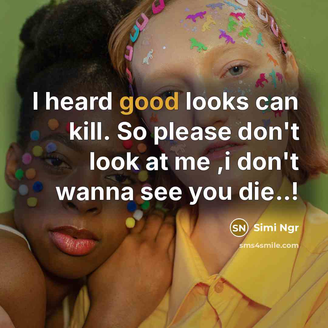 “I heard good looks can kill. So please don't look…” quote by Simi Ngr