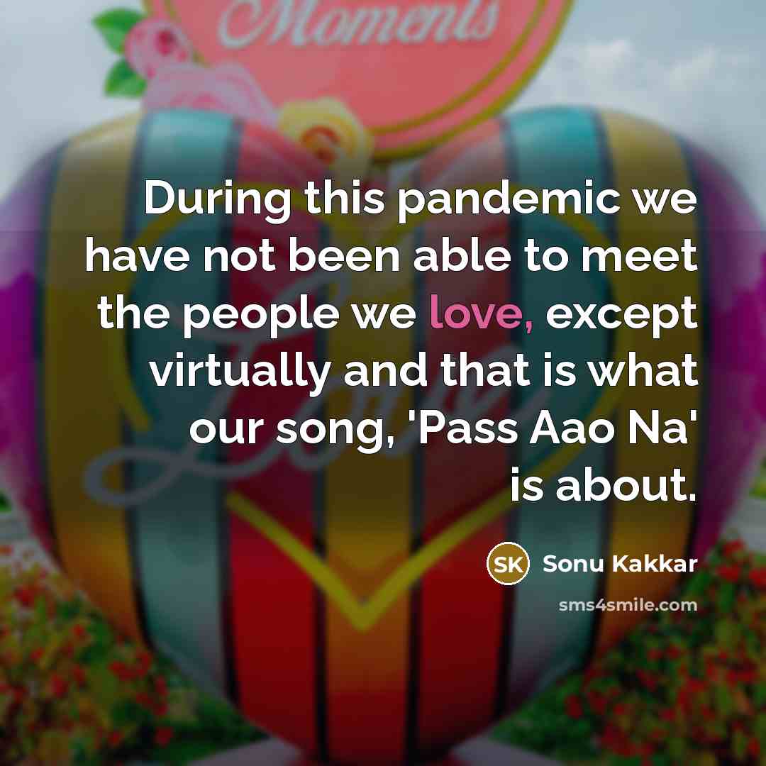“During this pandemic we have not been able to meet…” quote by Sonu Kakkar