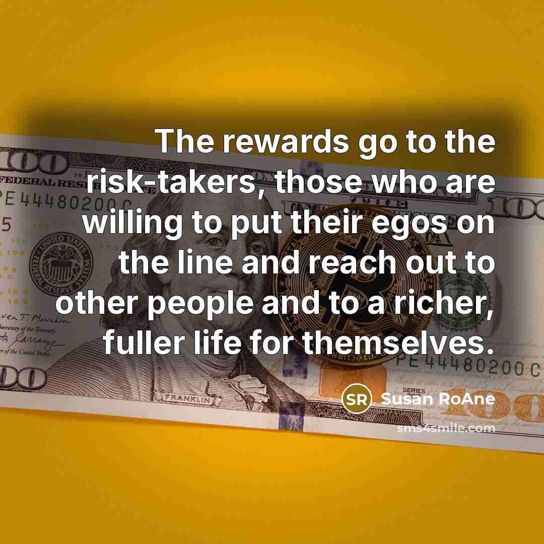 “The rewards go to the risk-takers, those who are willing…” quote by Susan RoAne