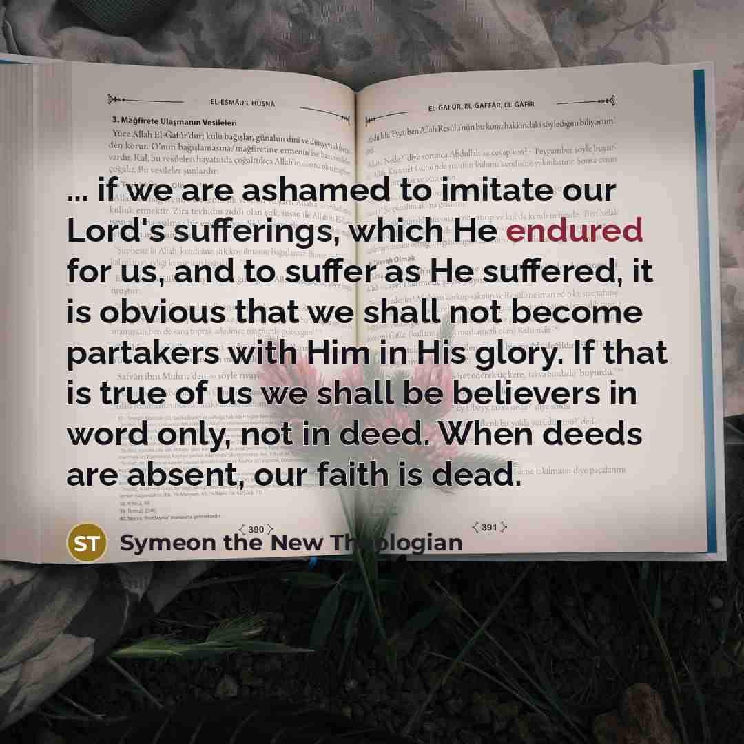 “... if we are ashamed to imitate our Lord's sufferings,…” quote by Symeon the New Theologian