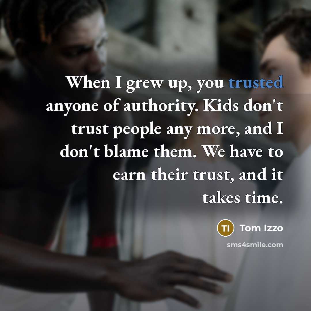 “When I grew up, you trusted anyone of authority. Kids…” quote by Tom Izzo