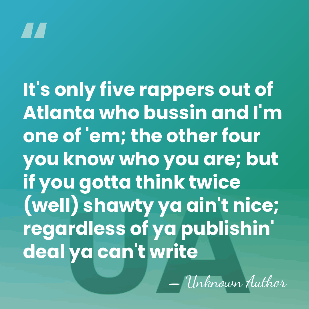 It's only five rappers out of Atlanta who bussin and I'm one&hellip; - Unknown Author