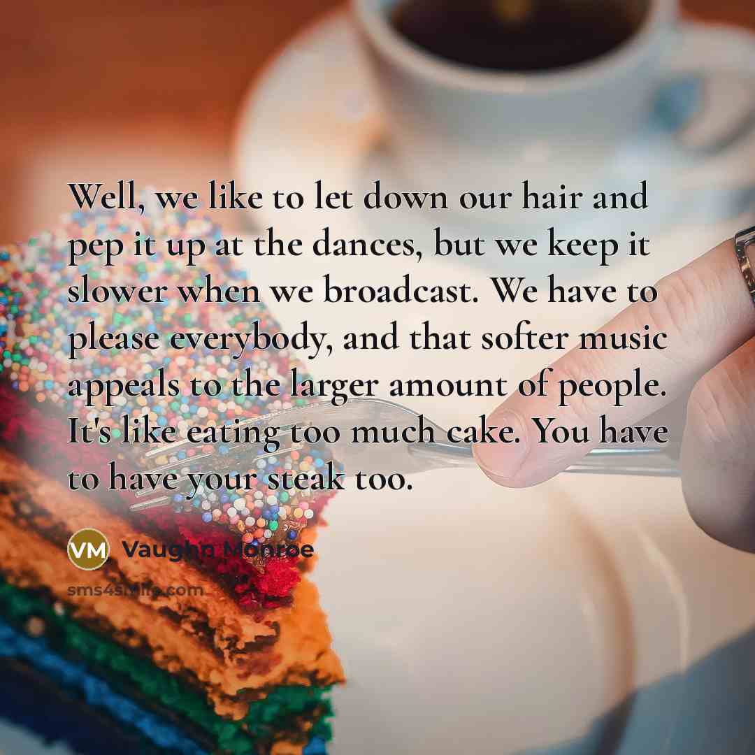 “Well, we like to let down our hair and pep…” quote by Vaughn Monroe