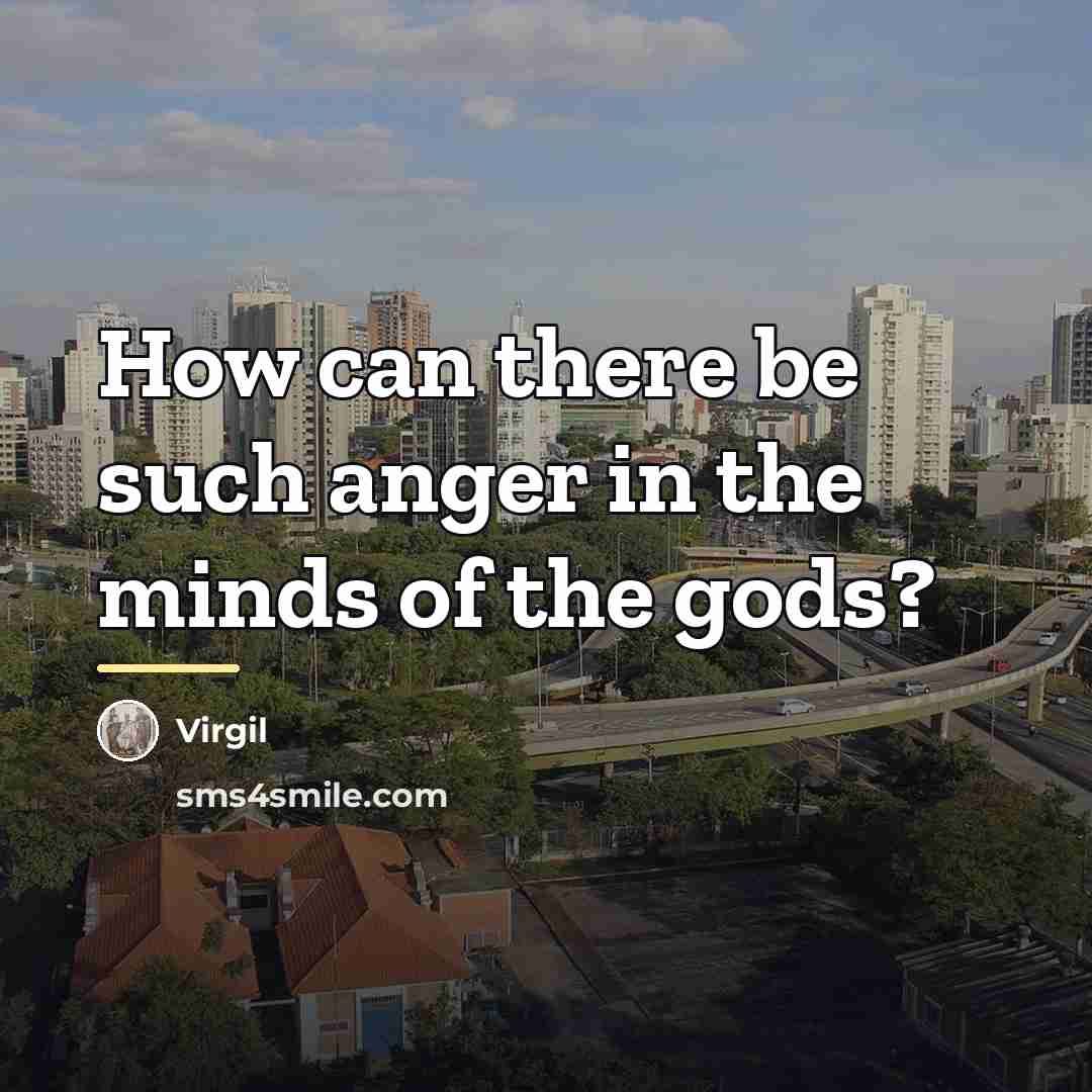 “How can there be such anger in the minds of…” quote by Virgil