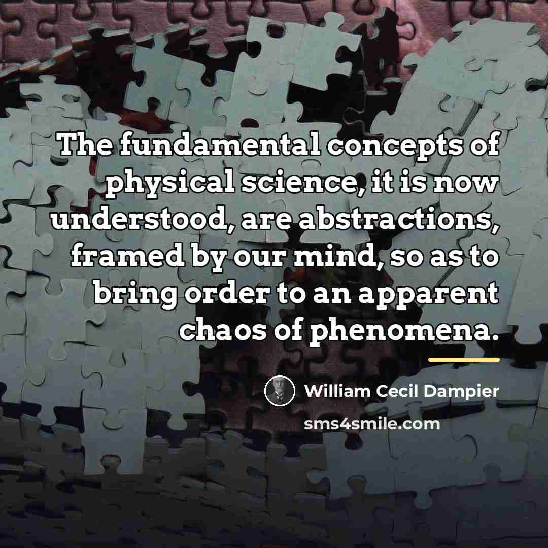 “The fundamental concepts of physical science, it is now understood,…” quote by William Cecil Dampier