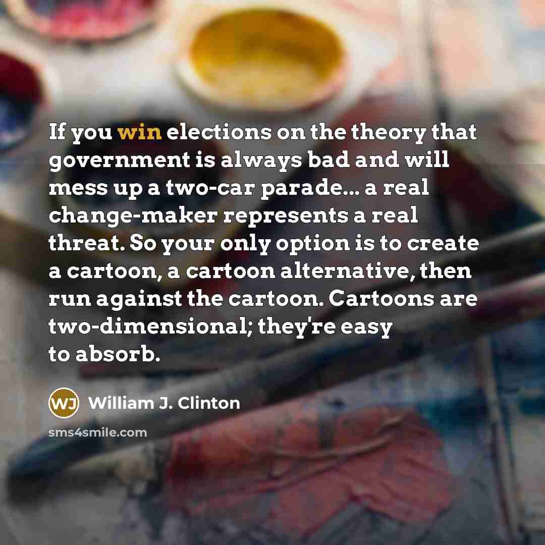 “If you win elections on the theory that government is…” quote by William J. Clinton