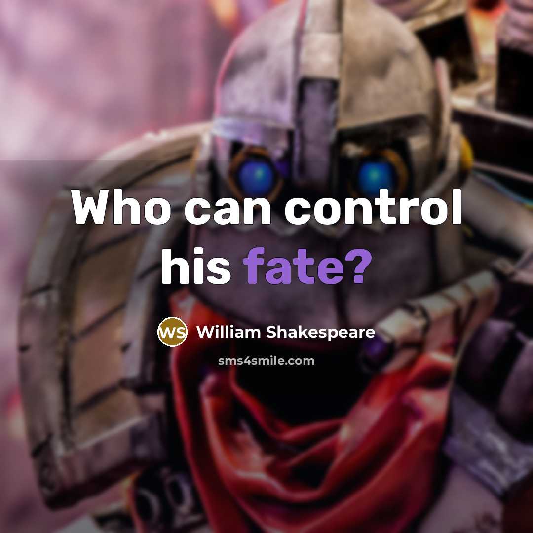 “Who can control his fate?…” quote by William Shakespeare