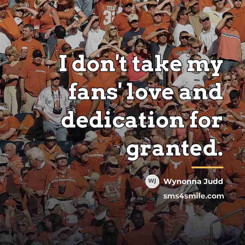 “I don't take my fans' love and dedication for granted.…” quote by Wynonna Judd