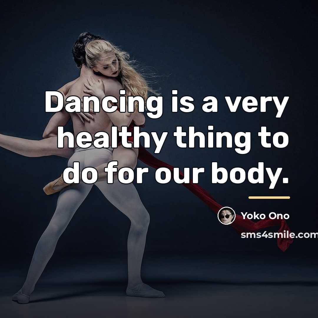 “Dancing is a very healthy thing to do for our…” quote by Yoko Ono