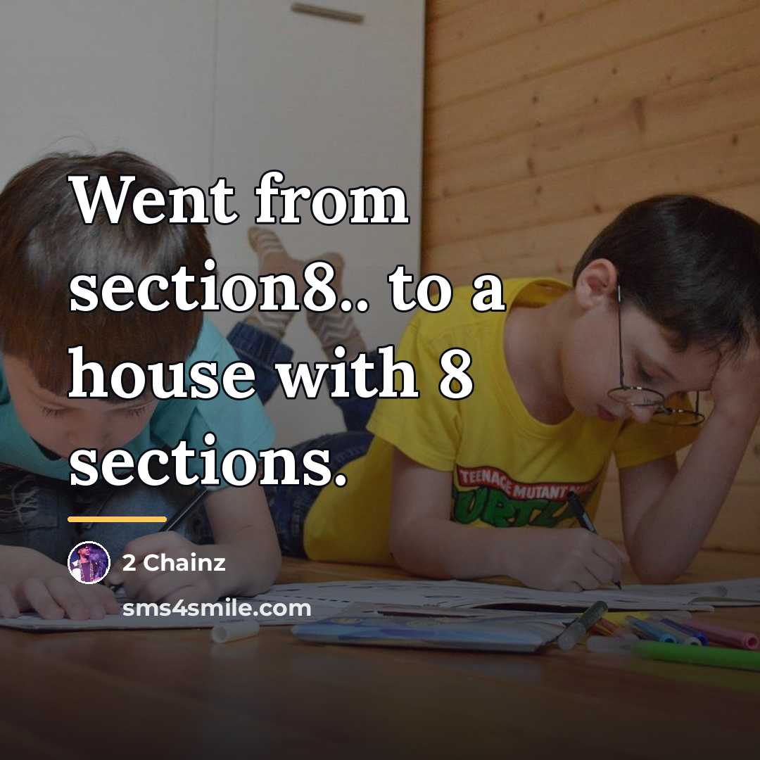 “Went from section8.. to a house with 8 sections.…” quote by 2 Chainz