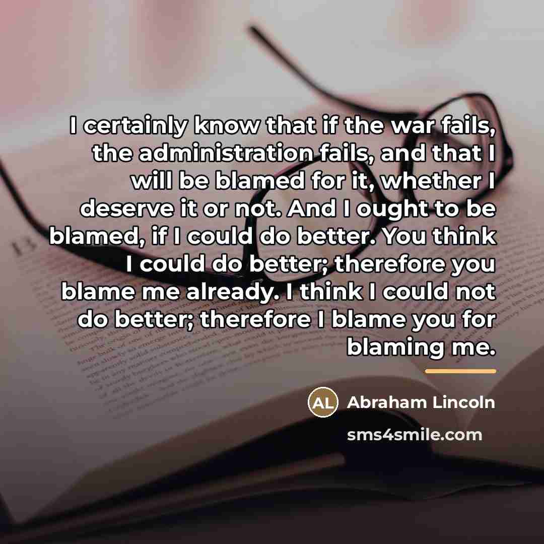 “I certainly know that if the war fails, the administration…” quote by Abraham Lincoln