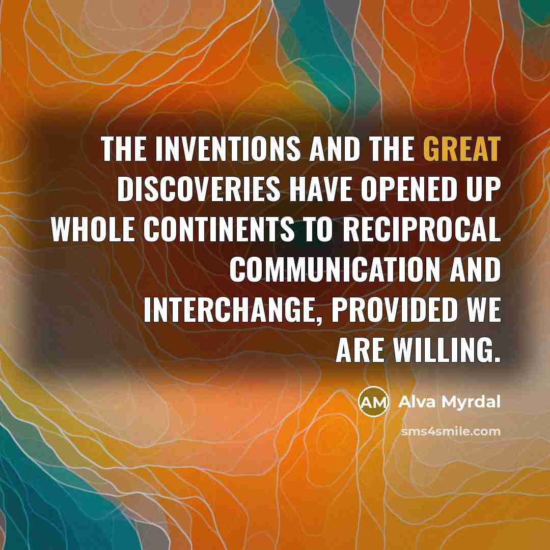 “The inventions and the great discoveries have opened up whole…” quote by Alva Myrdal