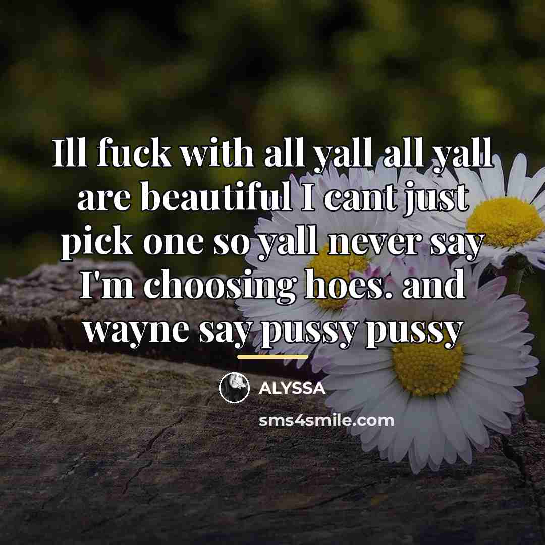 “Ill fuck with all yall all yall are beautiful I…” quote by Alyssa