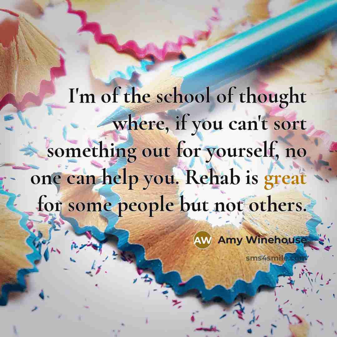 “I'm of the school of thought where, if you can't…” quote by Amy Winehouse