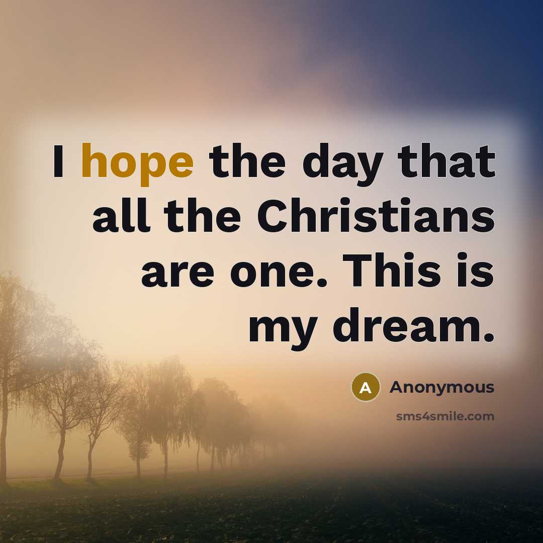 “I hope the day that all the Christians are one.…” quote by Anonymous