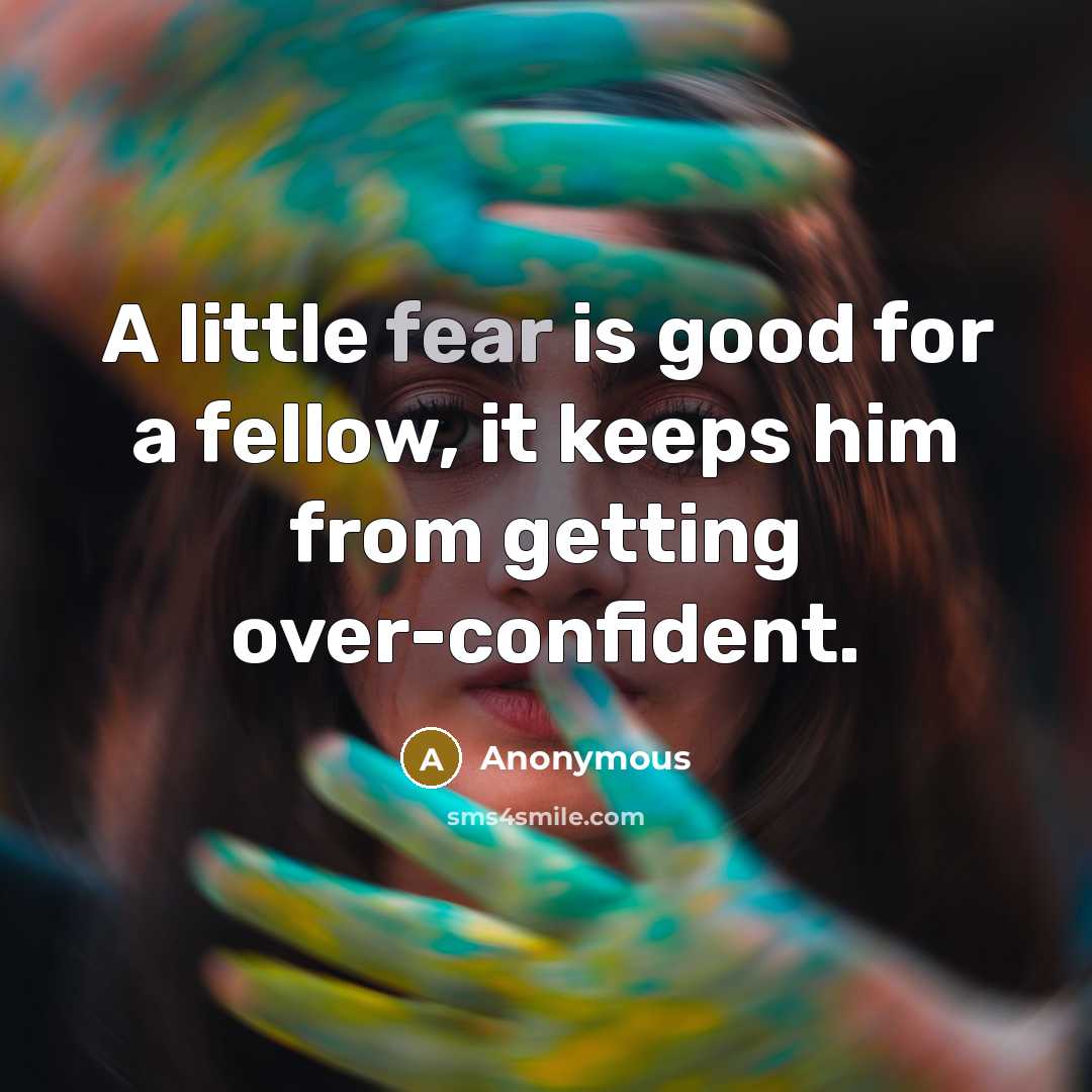 “A little fear is good for a fellow, it keeps…” quote by Anonymous