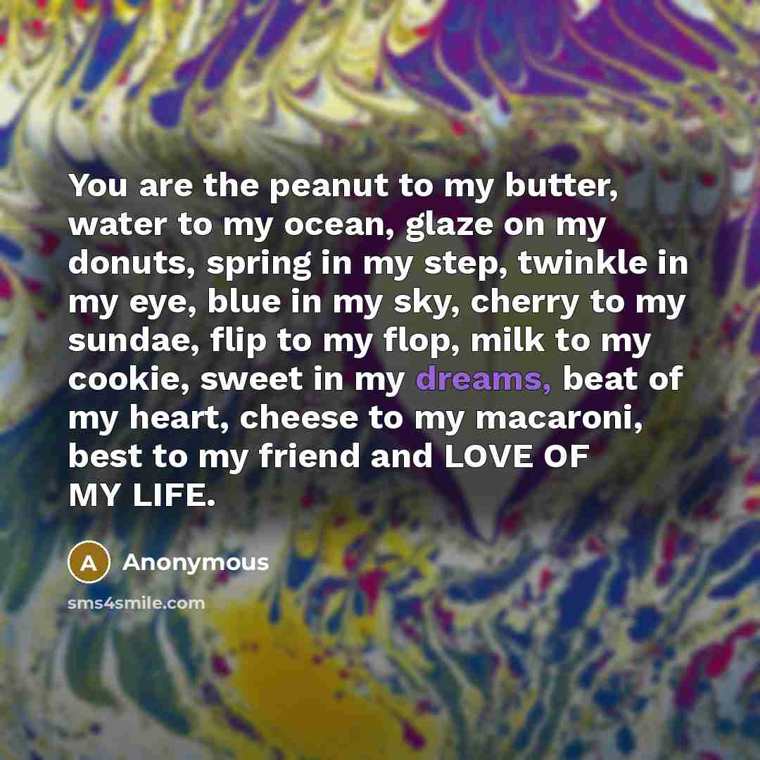 “You are the peanut to my butter, water to my…” quote by Anonymous