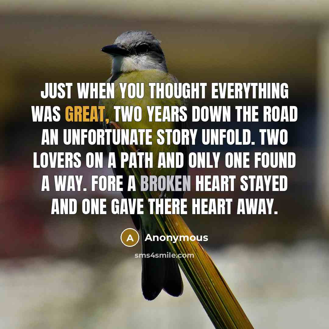 “Just when you thought everything was great, two years down the road an unfortunate story unfold. two lovers on a path and only one found a way. fore a broken heart stayed and one gave there heart away.” quote by Anonymous