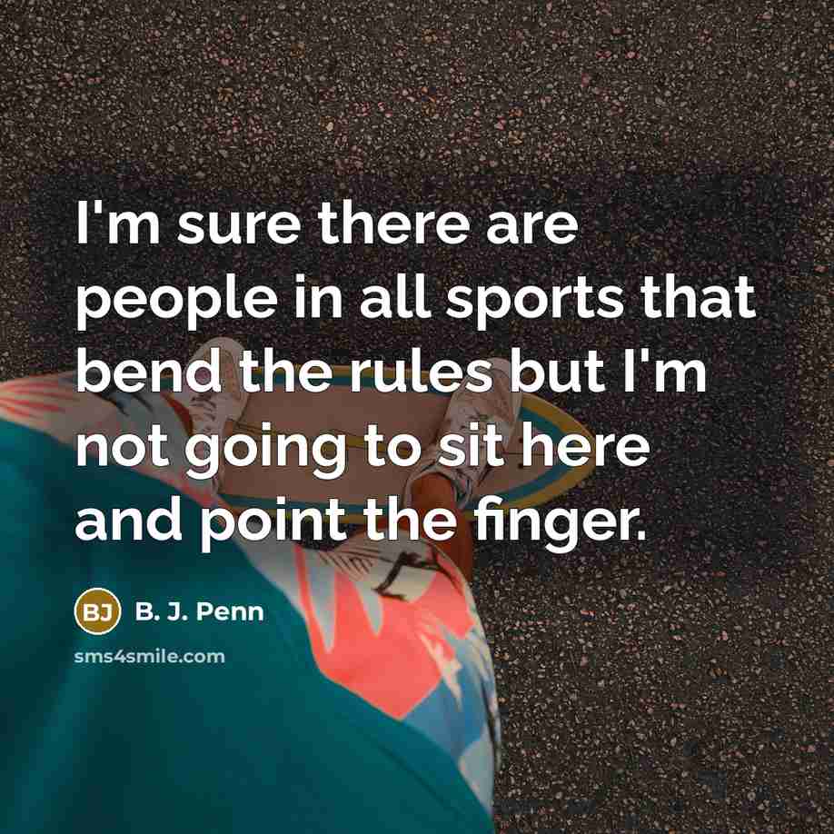 “I'm sure there are people in all sports that bend…” quote by B. J. Penn