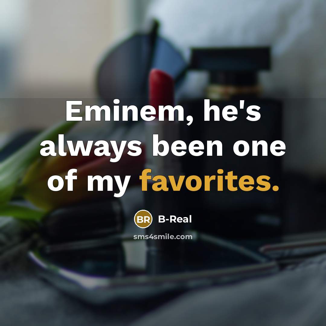 “Eminem, he's always been one of my favorites.…” quote by B-Real