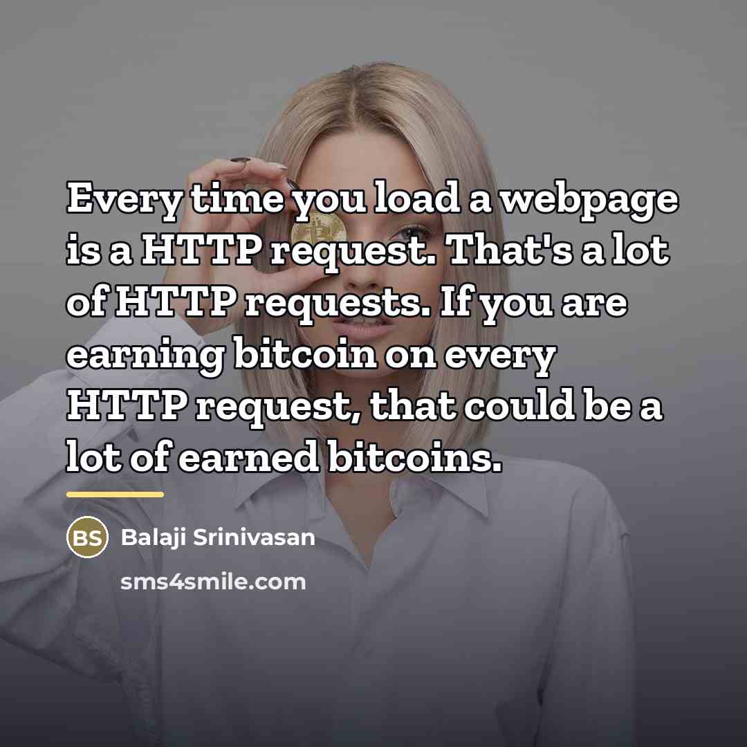 “Every time you load a webpage is a HTTP request.…” quote by Balaji Srinivasan