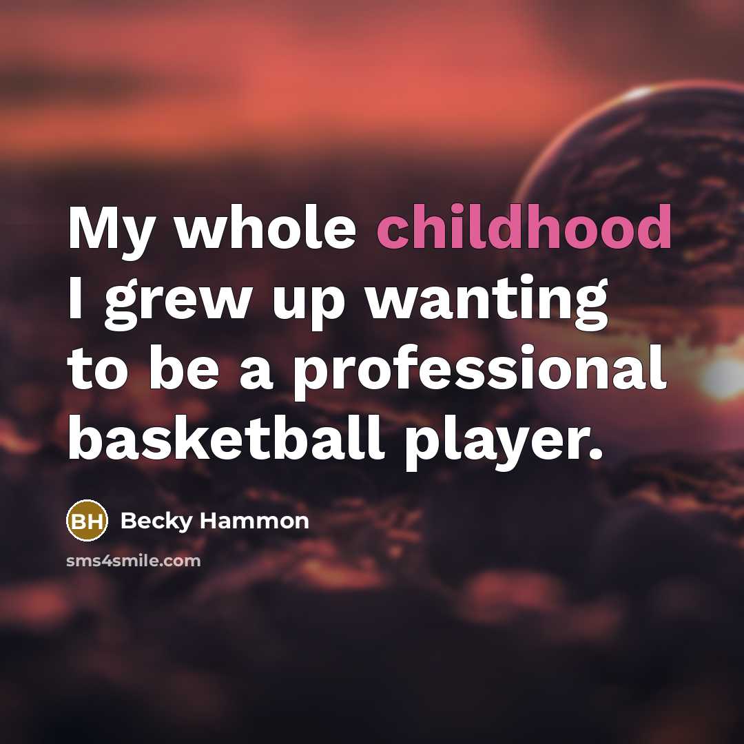 “My whole childhood I grew up wanting to be a…” quote by Becky Hammon