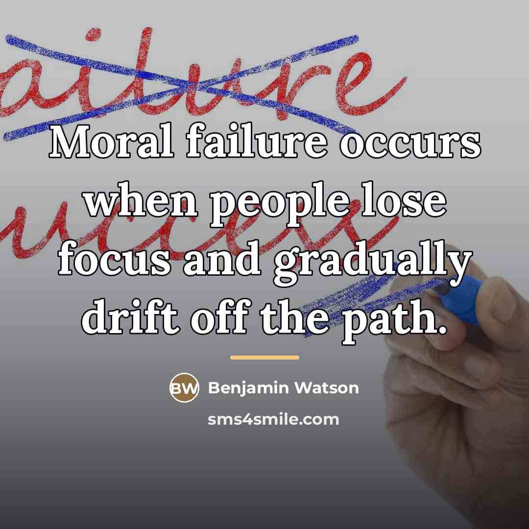 “Moral failure occurs when people lose focus and gradually drift…” quote by Benjamin Watson