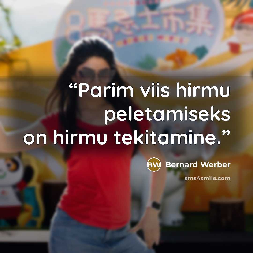 “Parim viis hirmu peletamiseks on hirmu tekitamine.” quote by Bernard Werber