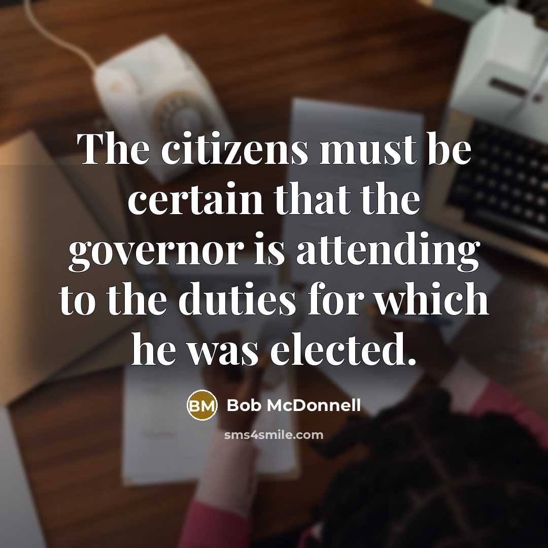 “The citizens must be certain that the governor is attending…” quote by Bob McDonnell
