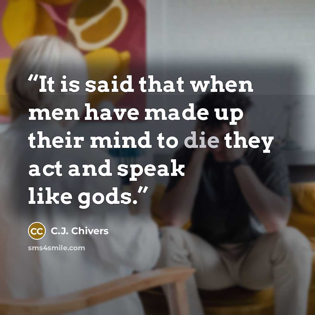 “It is said that when men have made up their mind to die they act and speak like gods.” quote by C.J. Chivers