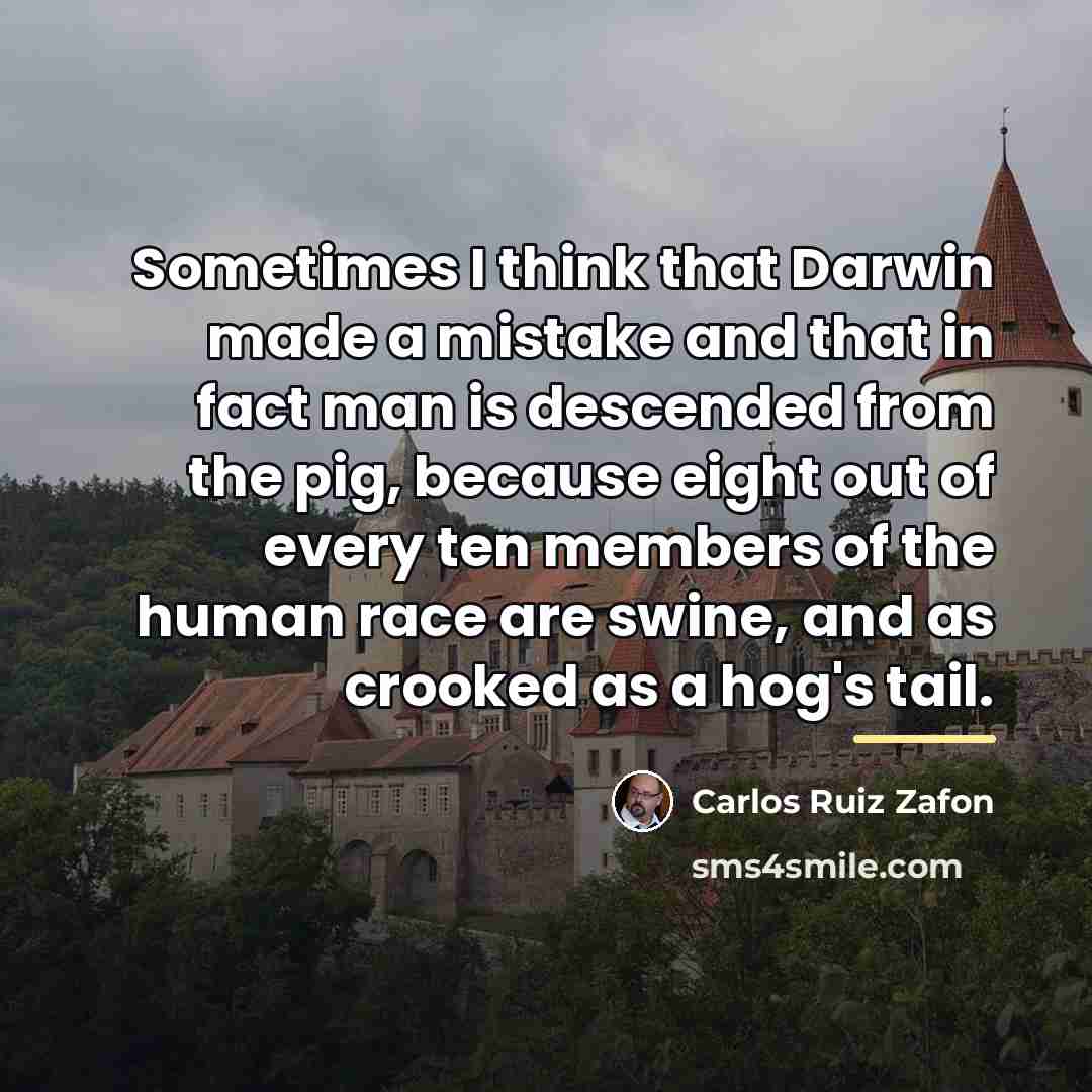 “Sometimes I think that Darwin made a mistake and that…” quote by Carlos Ruiz Zafon
