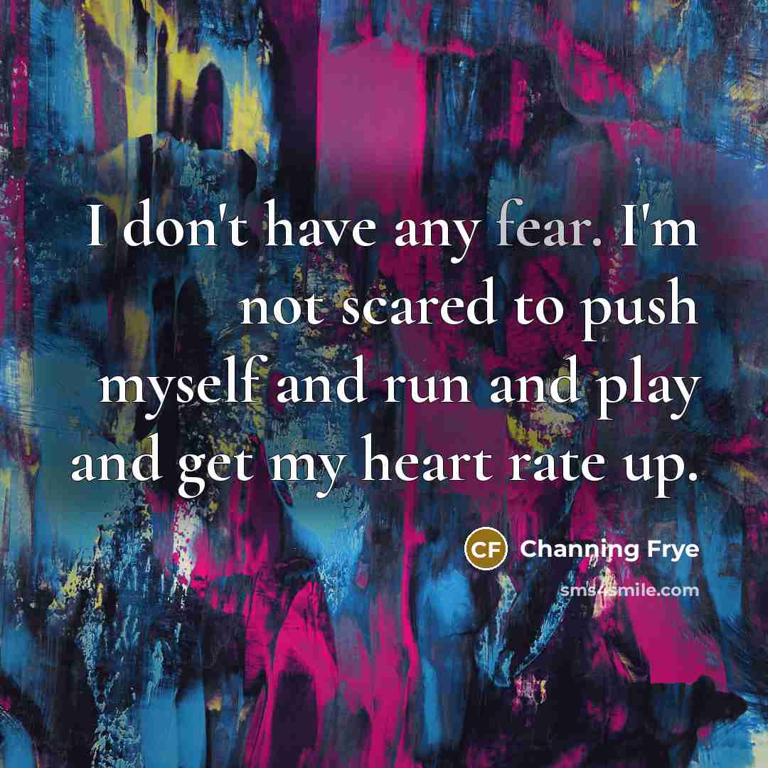 “I don't have any fear. I'm not scared to push…” quote by Channing Frye