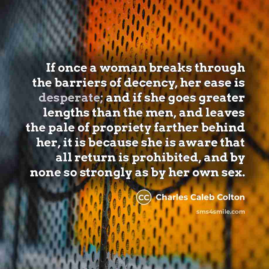 “If once a woman breaks through the barriers of decency,…” quote by Charles Caleb Colton