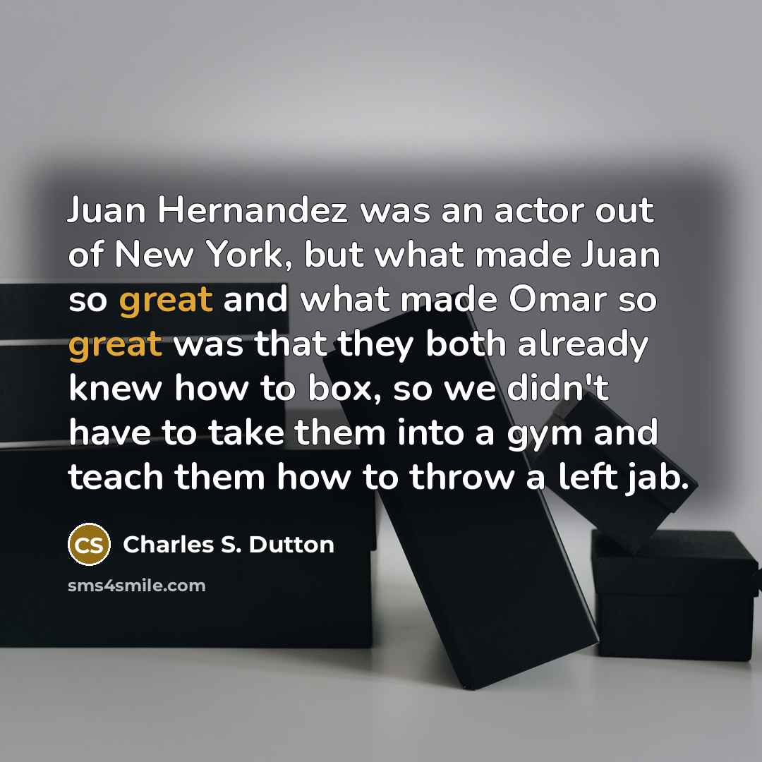“Juan Hernandez was an actor out of New York, but…” quote by Charles S. Dutton