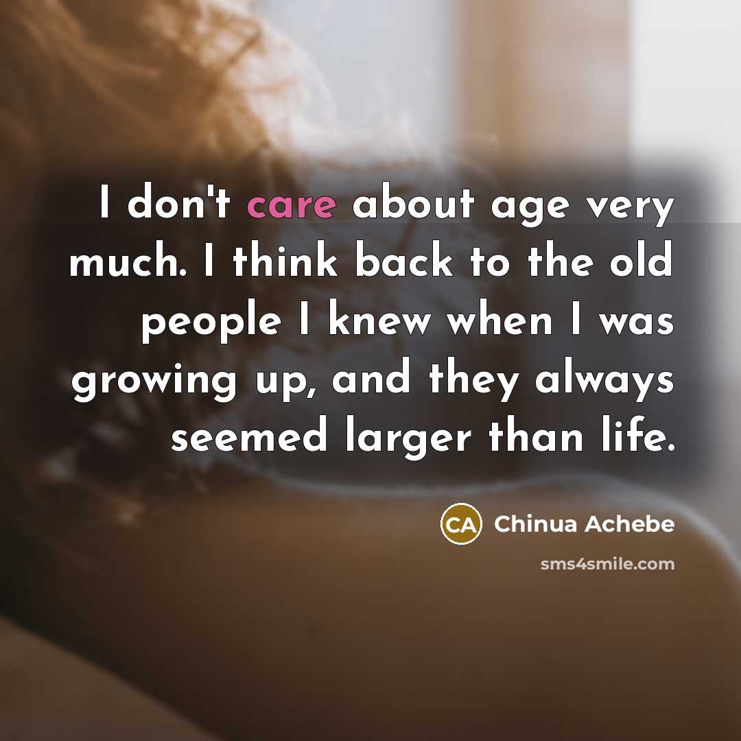 “I don't care about age very much. I think back…” quote by Chinua Achebe
